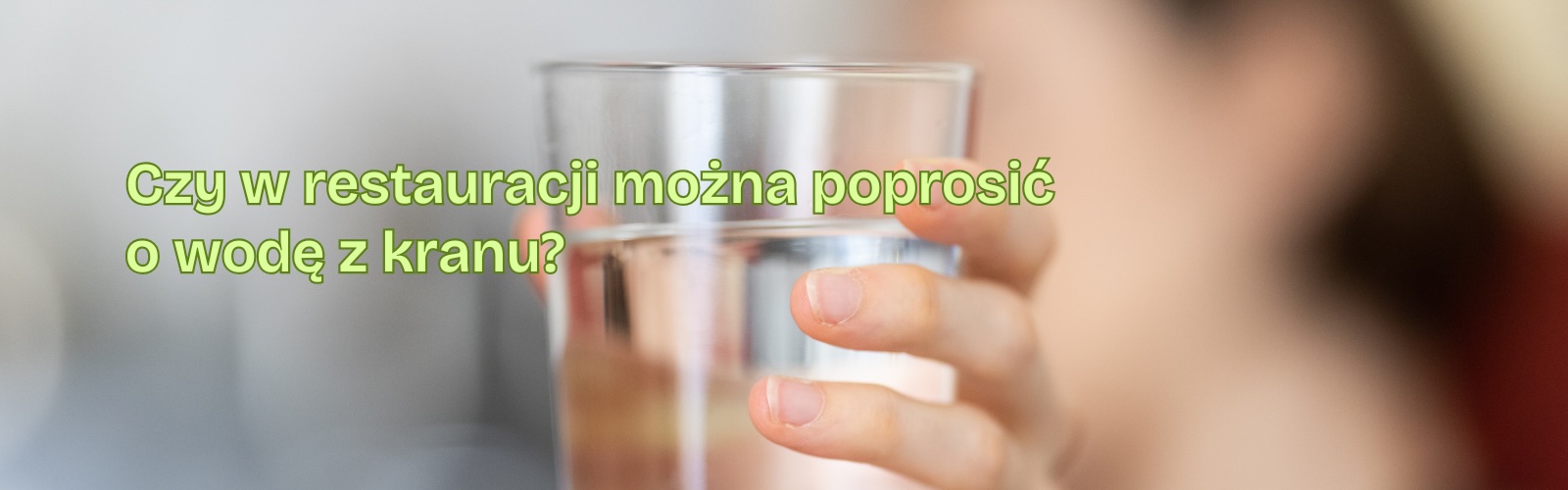 Czy w restauracji można poprosić o wodę z kranu? Wszystko, co warto wiedzieć