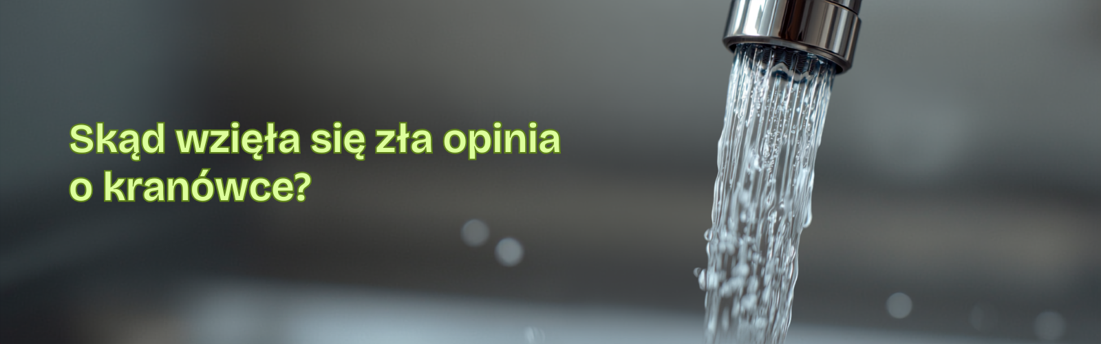 Skąd wzięła się zła opinia o kranówce?